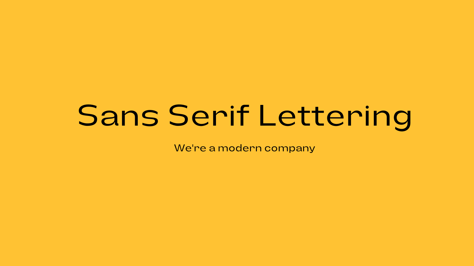 "Sans Serif Lettering: We're a modern company" in a sans serif font