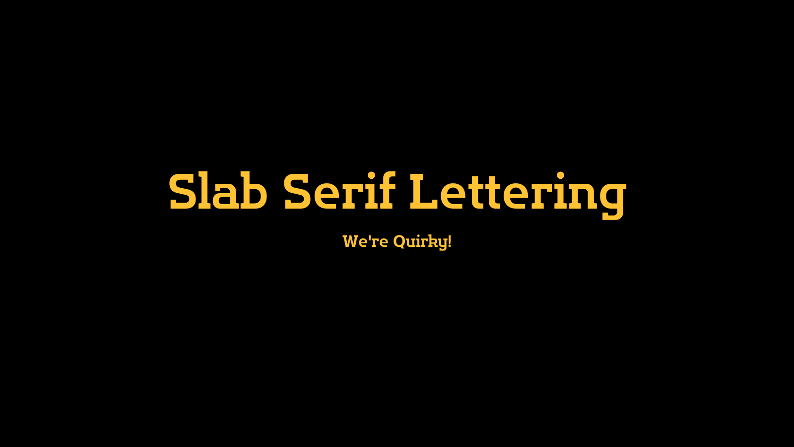 "Slab Serif Lettering: We're quirky!" in a slab serif font