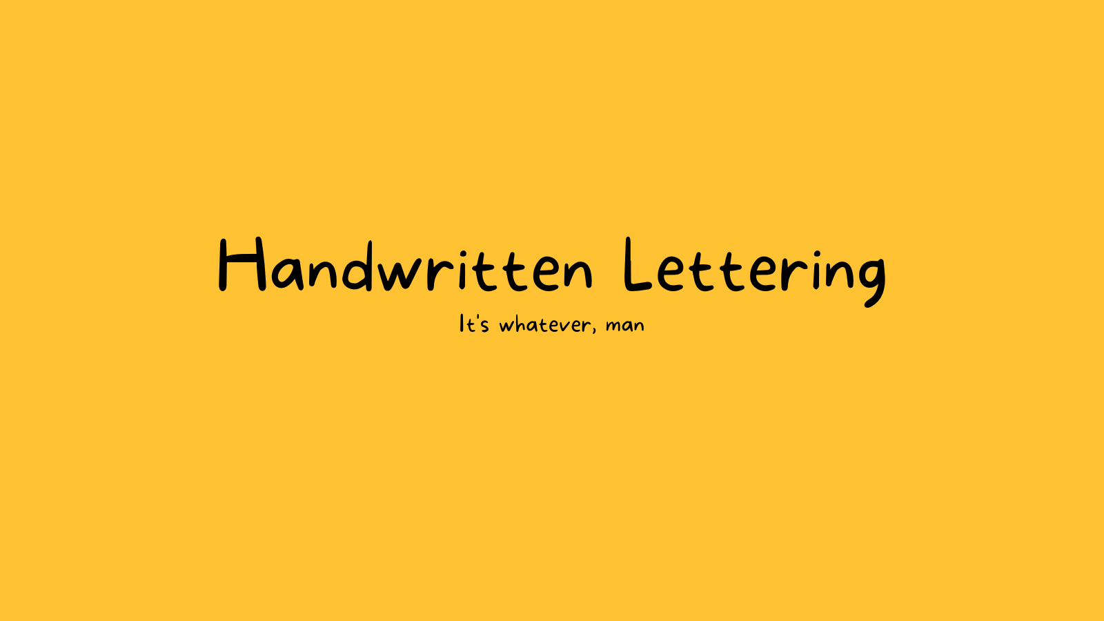 "Handwritten Lettering: It's whatever, man" in a handwritten font